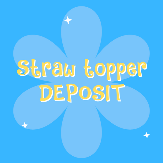 STRAW TOPPER CLAIM DEPOSIT