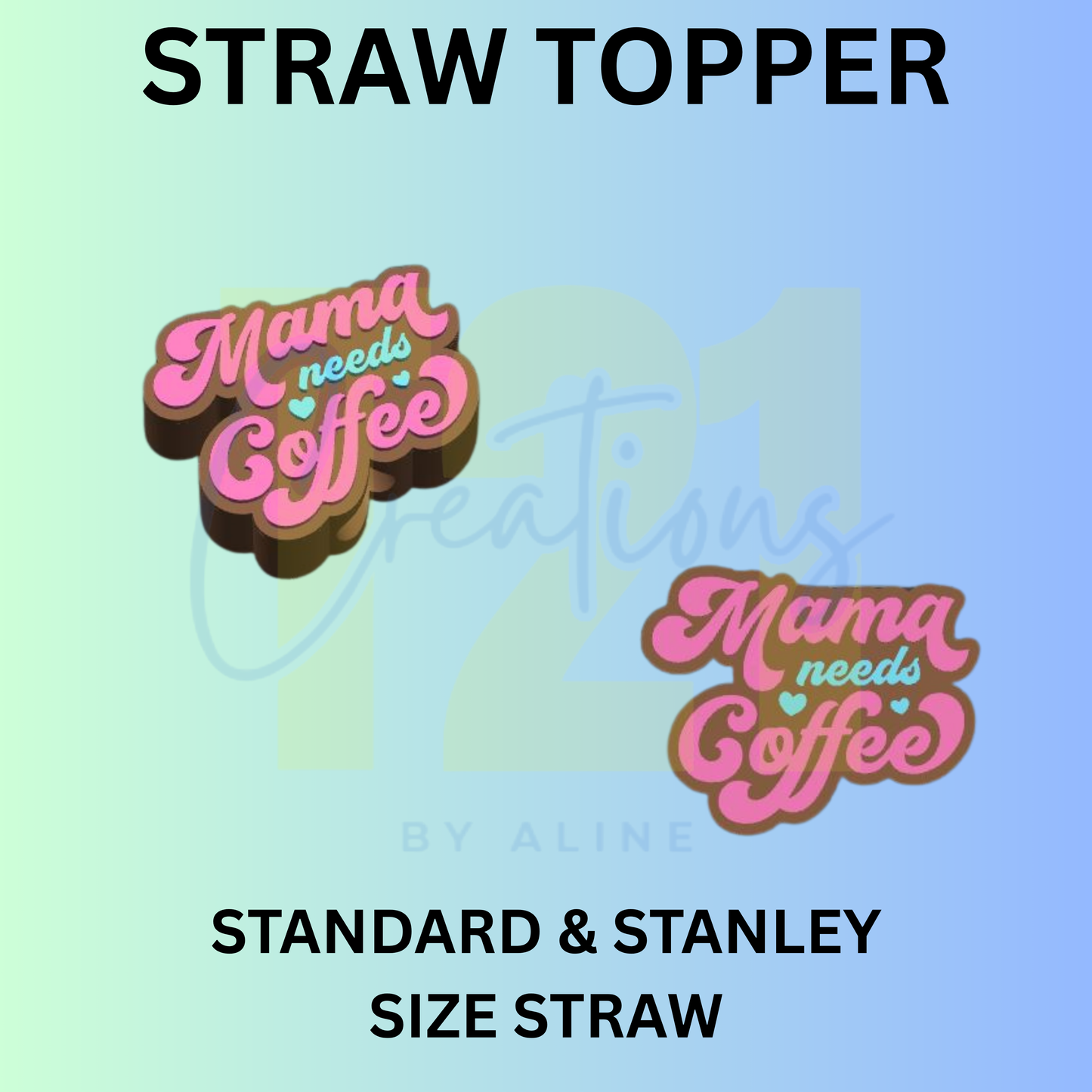 MAMA NEEDS COFFEE STRAW TOPPER