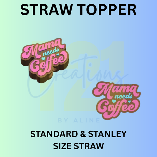 MAMA NEEDS COFFEE STRAW TOPPER