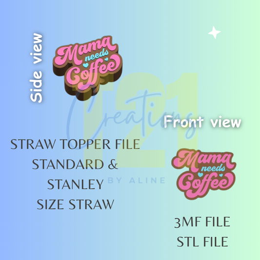 MAMA NEEDS COFFEE STRAW TOPPER STL FILE