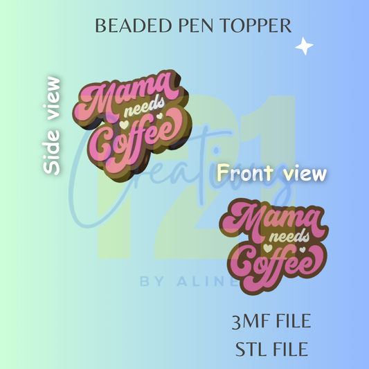 MAMA NEEDS COFFEE PEN TOPPER STL FILE