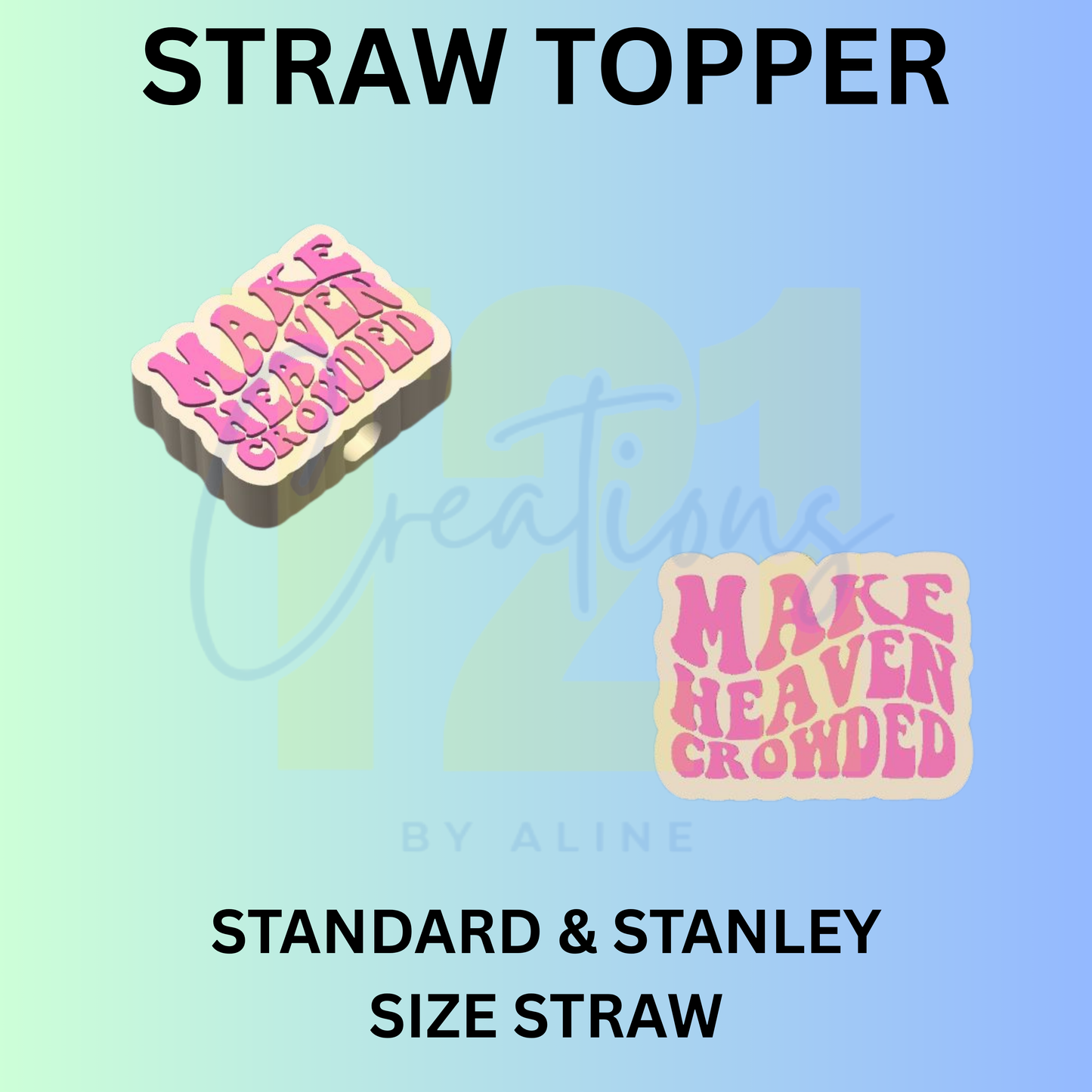 MAKE HEAVEN CROWDED STRAW TOPPER
