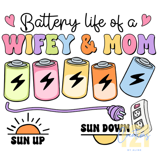 BATTERY LIFE OF A WIFE & MOM DTF TRANSFER