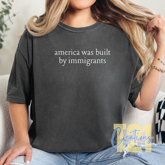 AMERICA WAS BUILT BY IMMIGRANTS T-SHIRT