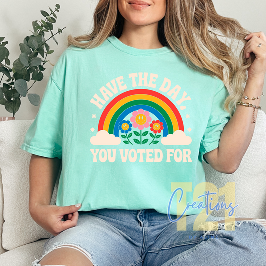 Fundraiser tshirt "HAVE THE DAY YOU VOTED FOR"